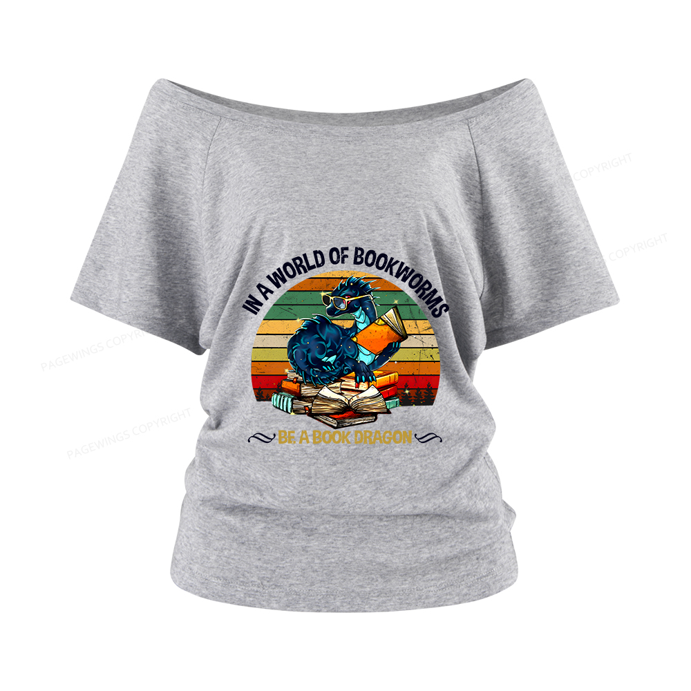 Pagewings In A World Of Bookworms Be A Book Dragon Women Off Shoulder T-shirts