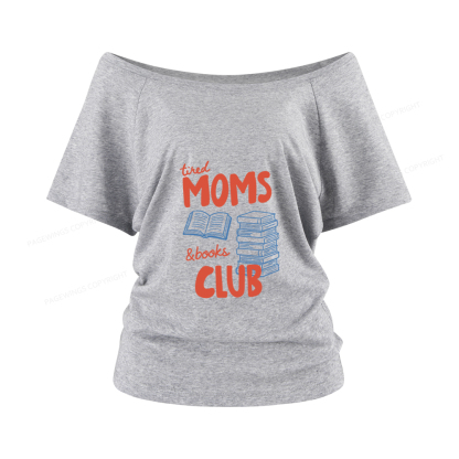 Pagewings Tired Moms Books Club Women Off Shoulder T-shirts