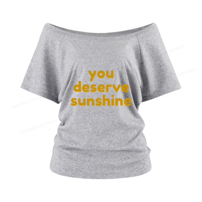 Pagewings You Deserve Sunshine Women Off Shoulder T-shirts