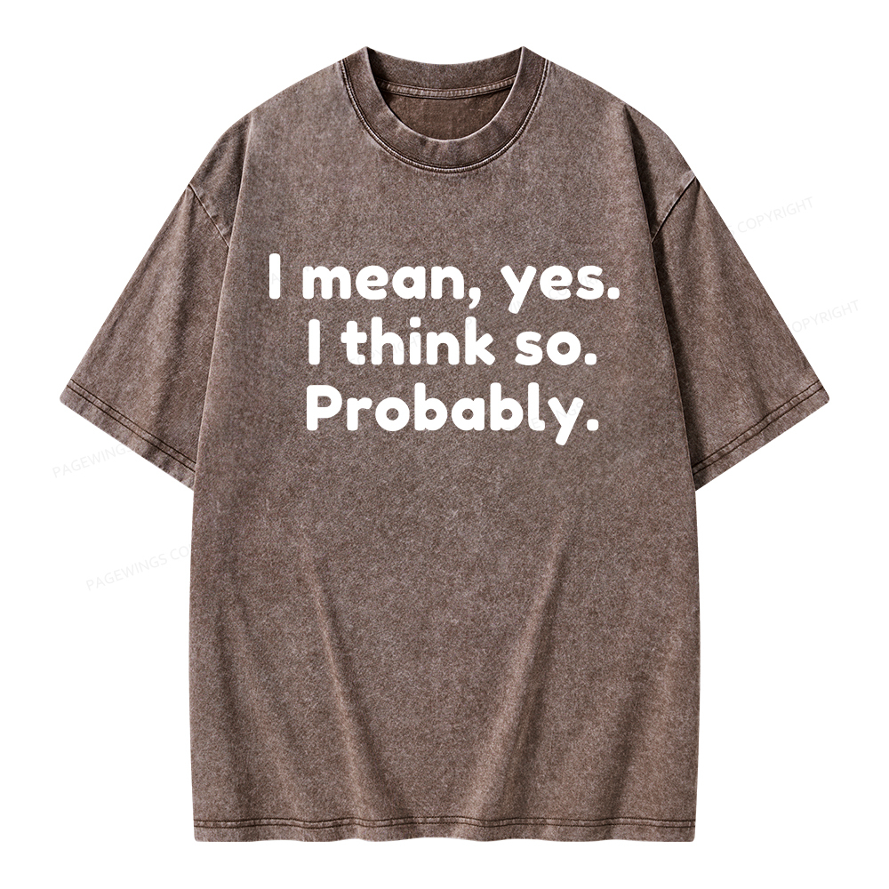 Pagewings Mean Yes I Think So Probably Unisex Washed T-shirt