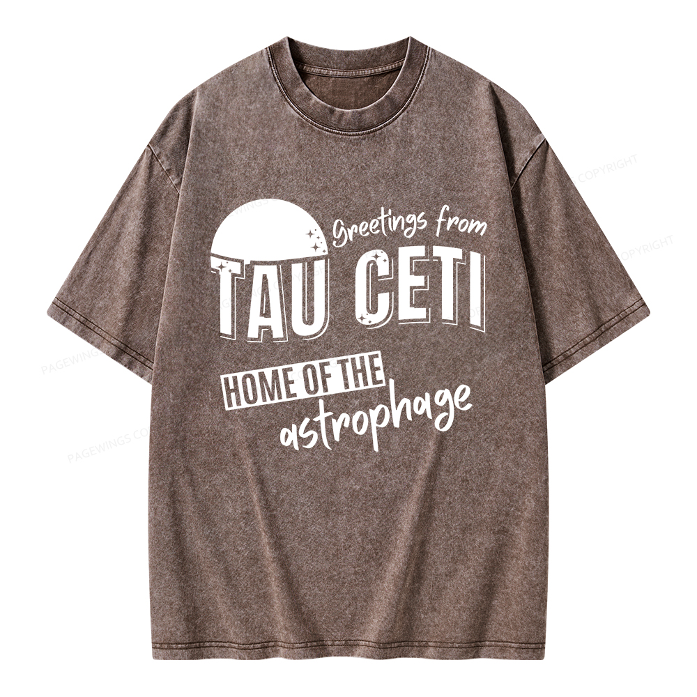 Pagewings Greetings From Tau Ceti Home Of The Astrophage Unisex Washed T-shirt