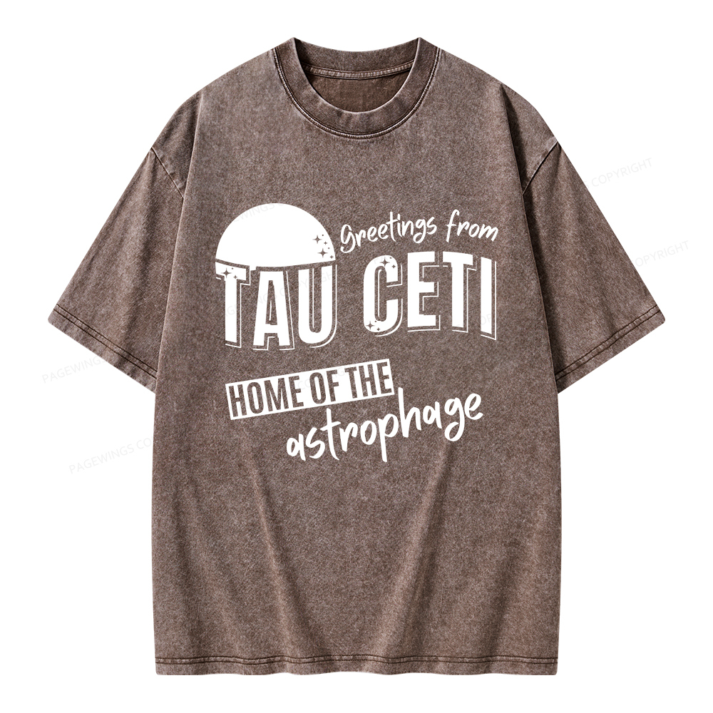 Pagewings Greetings From Tau Ceti Home Of The Astrophage Unisex Washed T-shirt