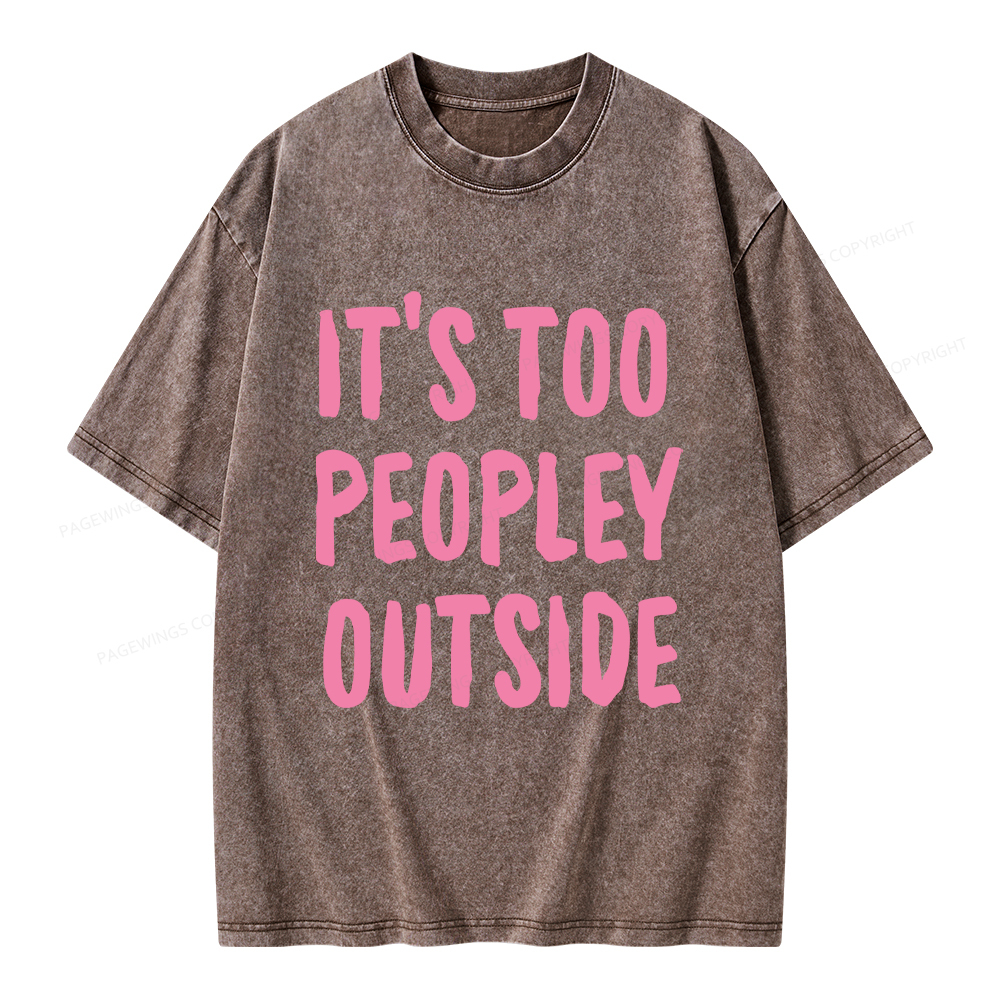 Pagewings It’s Too Peopley Outisde Unisex Washed T-shirt