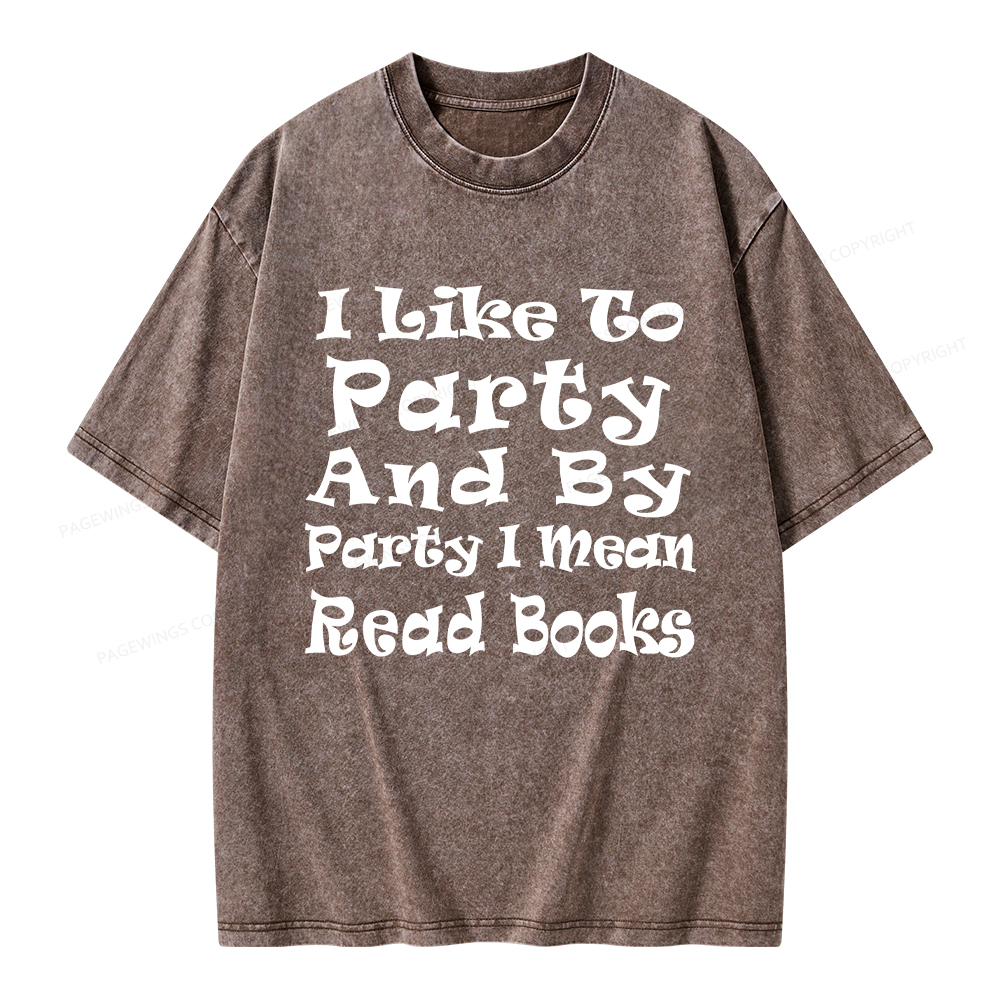 Pagewings I Like To Party And By Party I Mean Read Books Unisex Washed T-shirt