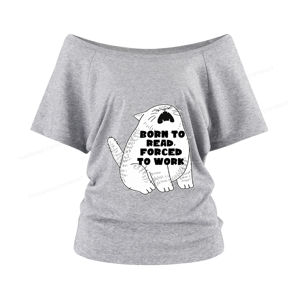 Pagewings Born To Read Forced To Work Women Off Shoulder T-shirts