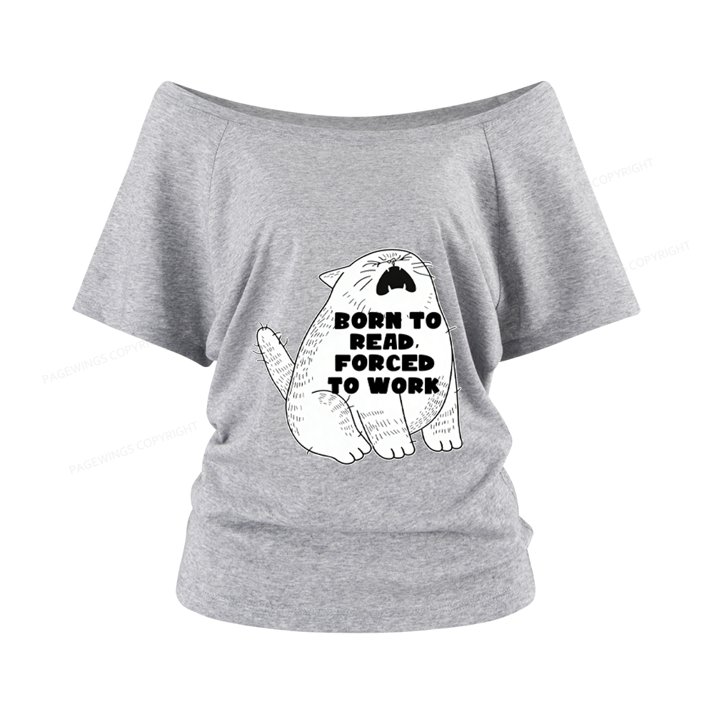 Pagewings Born To Read Forced To Work Women Off Shoulder T-shirts