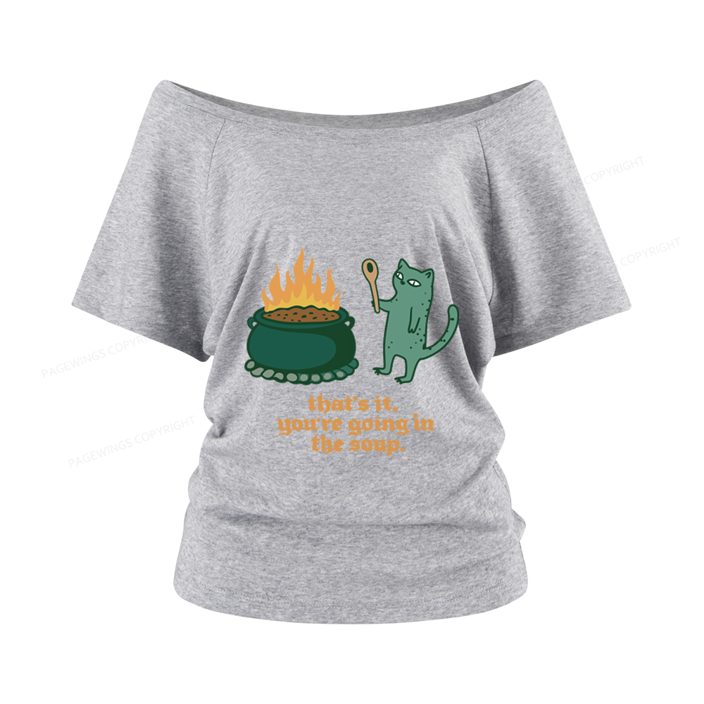 Pagewings You’re Going In The Soup Women Off Shoulder T-shirts