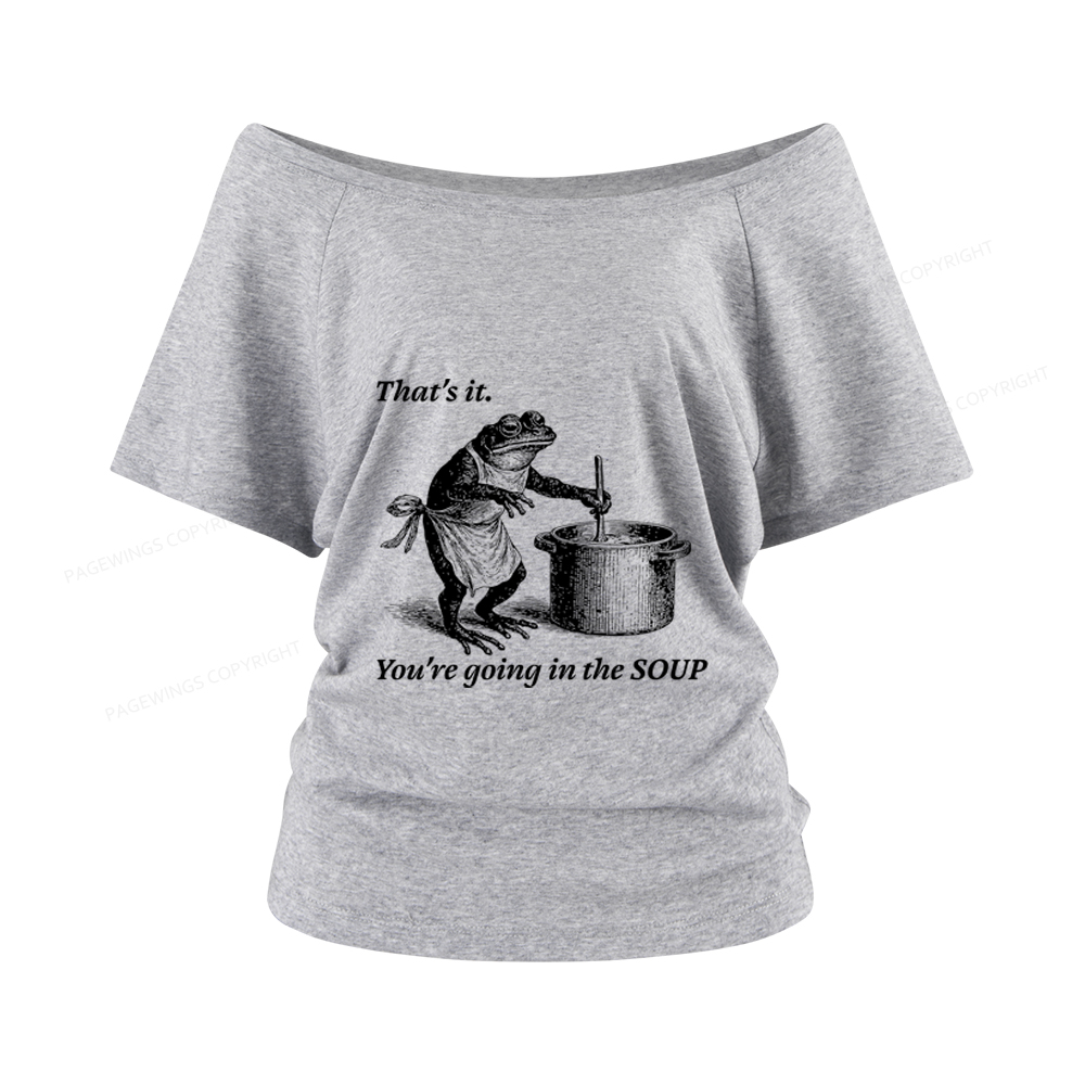 Pagewings That's It You're Going in the Soup Women Off Shoulder T-shirts