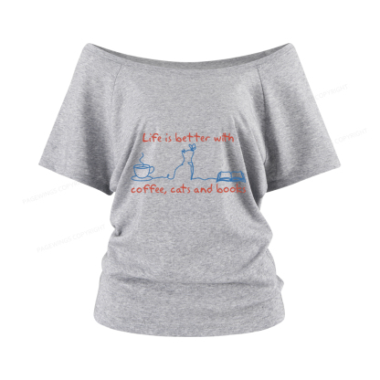 Pagewings Life Is Better With Coffee Cats And Books Women Off Shoulder T-shirts