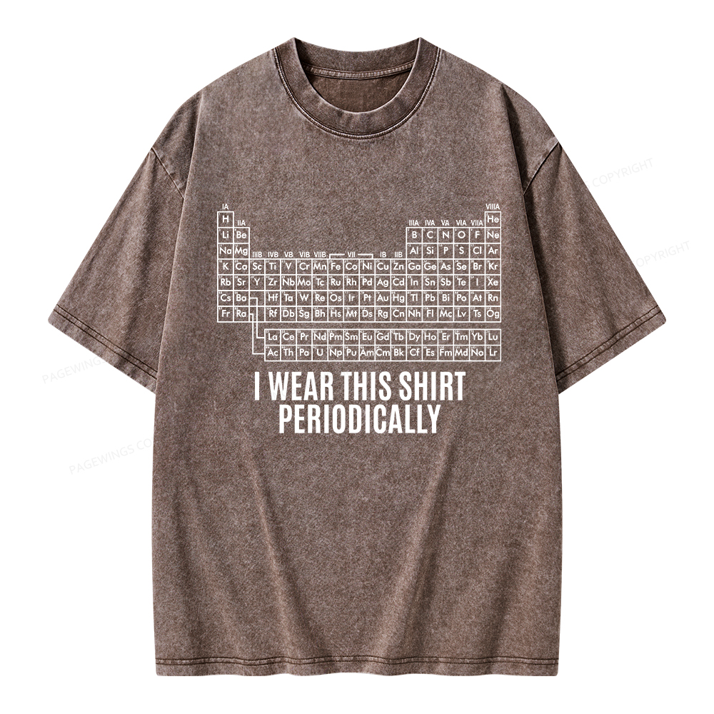 Pagewings I Wear This Shirt Periodically Unisex Washed T-shirt