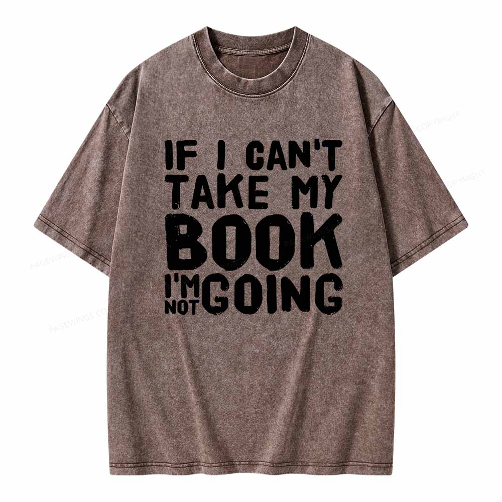 Pagewings If I Can't Take My Book I'm Not Going Unisex Washed T-shirt