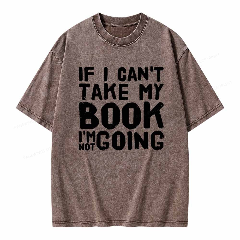 Pagewings If I Can't Take My Book I'm Not Going Unisex Washed T-shirt