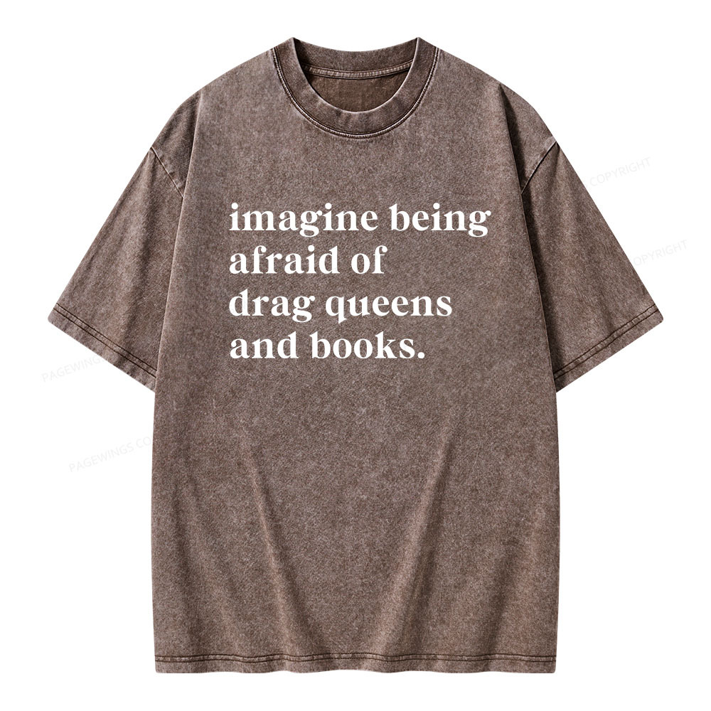 Pagewings Imagine Being Afraid Of Drag Queens And Books Unisex Washed T-shirt