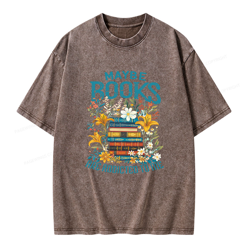 Pagewings Maybe Books Are Addicted To Me Unisex Washed T-shirt