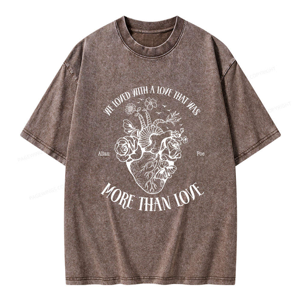 Pagewings We Loved With A Love That Was More Than Love Unisex Washed T-shirt