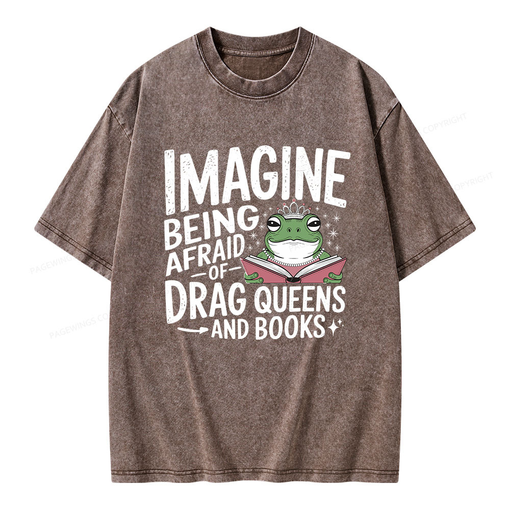 Pagewings Imagine Being Afraid Of Drag Queens And Books Unisex Washed T-shirt