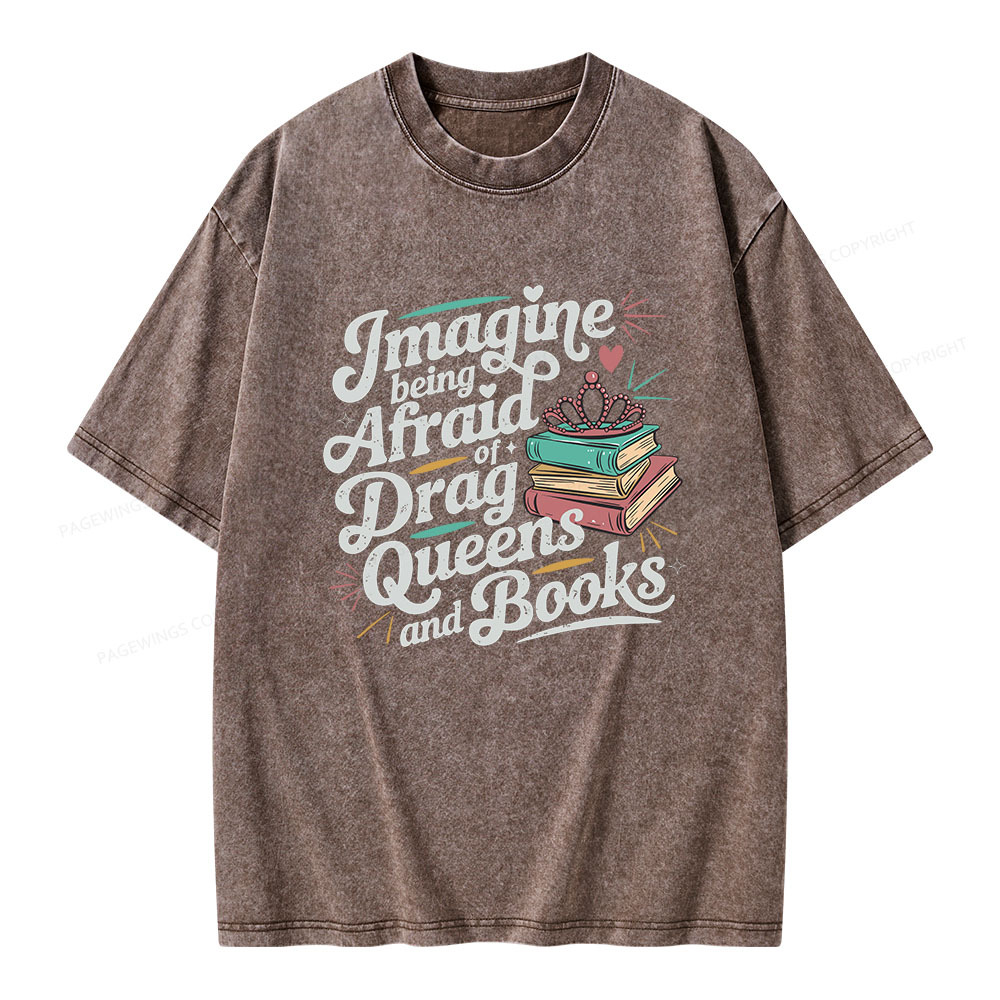 Pagewings Imagine Being Afraid Of Drag Queens And Books Unisex Washed T-shirt
