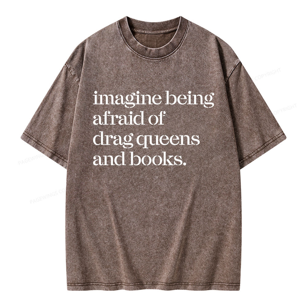 Pagewings Imagine Being Afraid Of Drag Queens And Books Unisex Washed T-shirt
