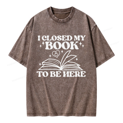 Pagewings I Closed My Book To Be Here Unisex Washed T-shirt