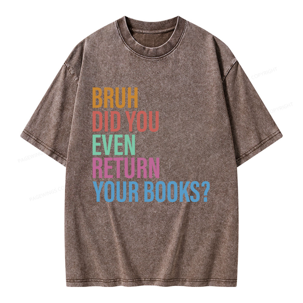 Pagewings Bruh Return Did You Even Your Books Unisex Washed T-shirt