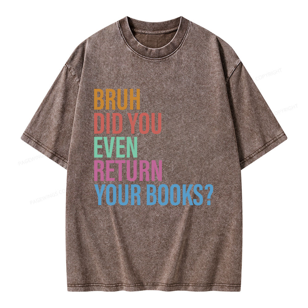 Pagewings Bruh Return Did You Even Your Books Unisex Washed T-shirt