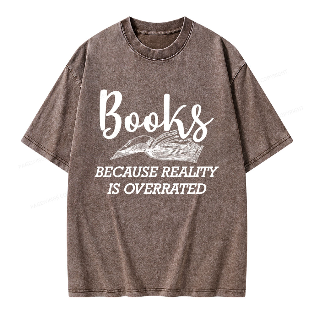 Pagewings Books Because Reality Is Overrated Unisex Washed T-shirt
