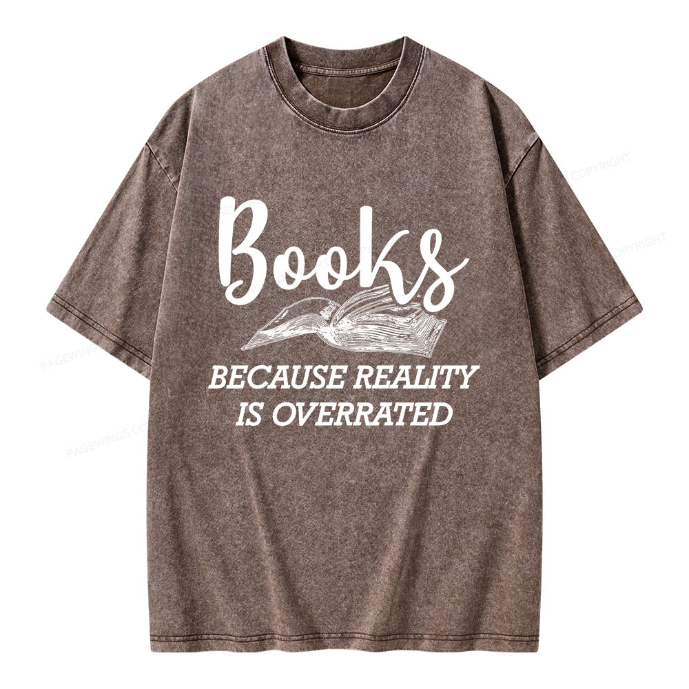 Pagewings Books Because Reality Is Overrated Unisex Washed T-shirt