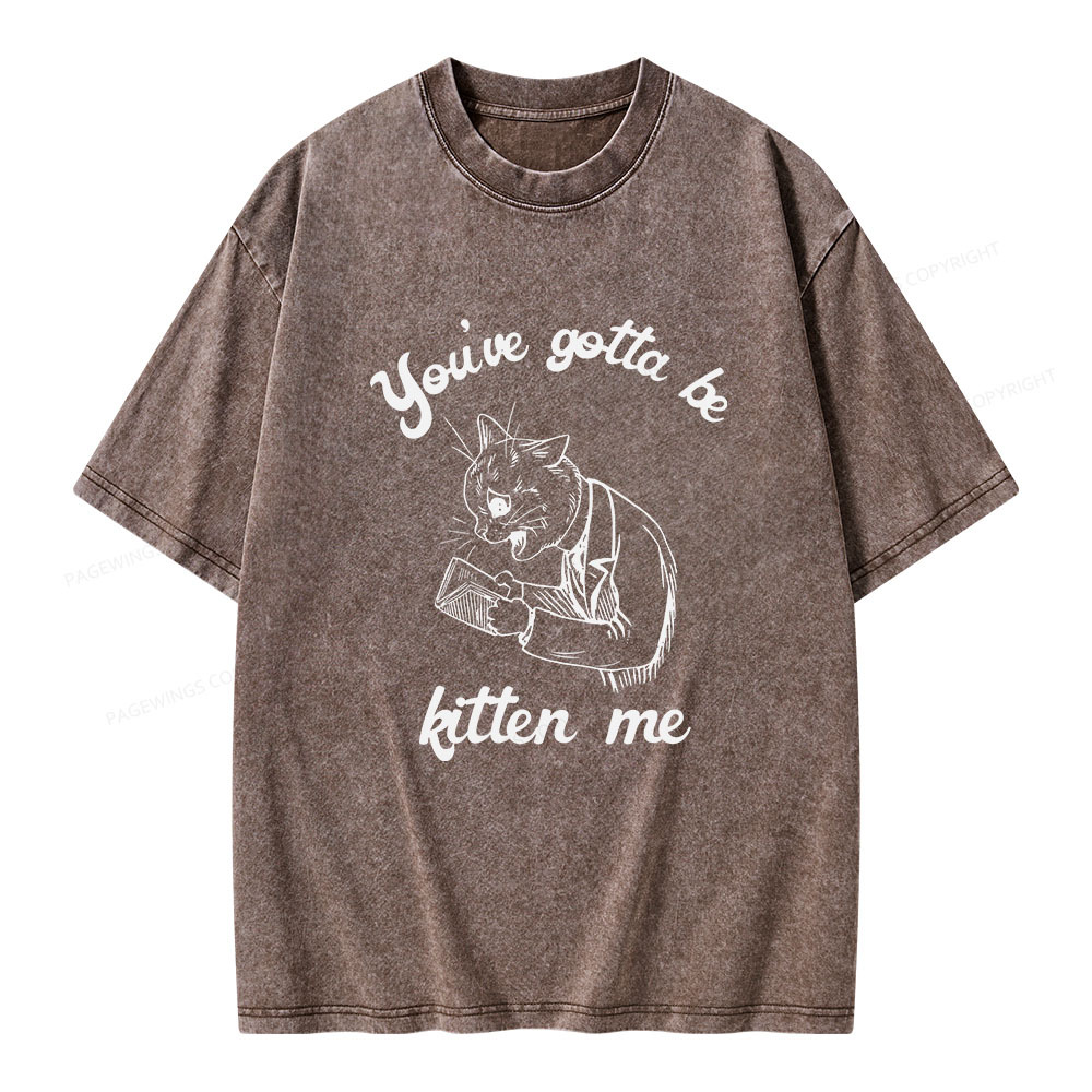 Pagewings You've Gotta Be Kitten Me Unisex Washed T-shirt