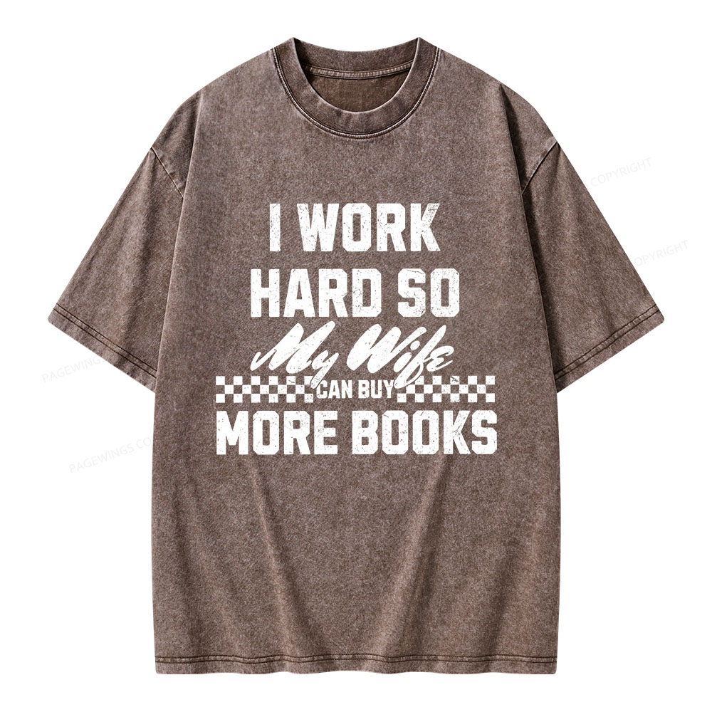 Pagewings I Work Hard So My Wife Can Buy More Books Unisex Washed T-shirt