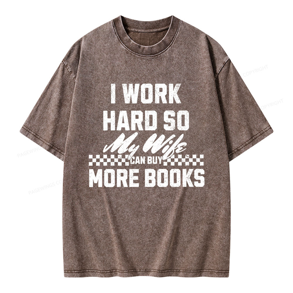 Pagewings I Work Hard So My Wife Can Buy More Books Unisex Washed T-shirt