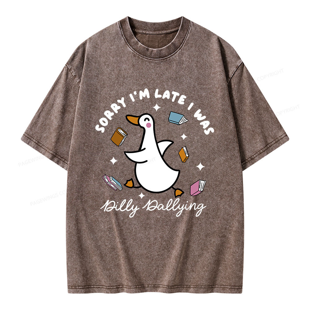 Pagewings Sorry I'm Late I Was Dilly Dallying Unisex Washed T-shirt
