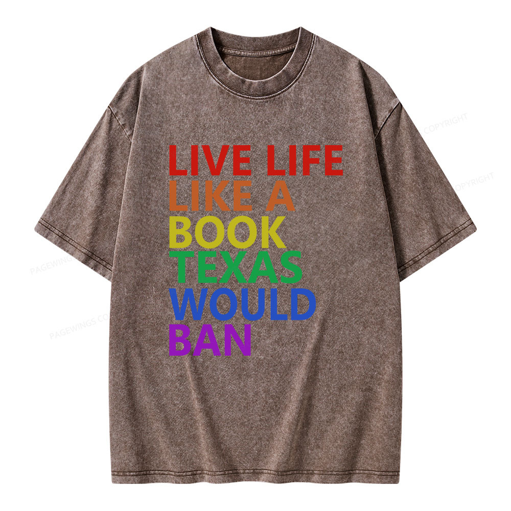 Pagewings Live Life Like A Book Texas Would Ban Unisex Washed T-shirt
