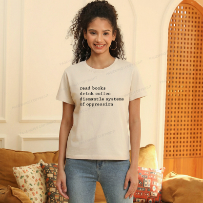 Pagewings Read Books Drink Coffee Dismantle Systems of Oppression Women's Washed T-shirt