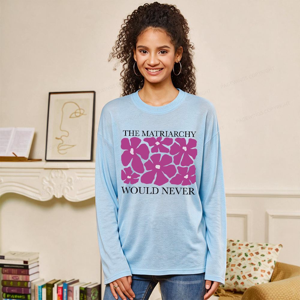 Pagewings The Matriarchy Would Never Unisex Lightweight Long Sleeve T-Shirt