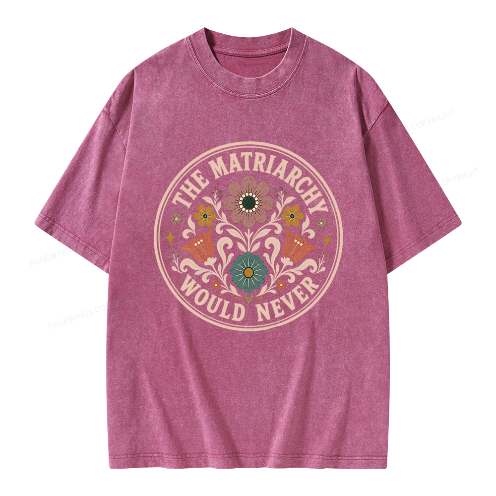 Pagewings The Matriarchy Would Never Unisex Washed T-shirt
