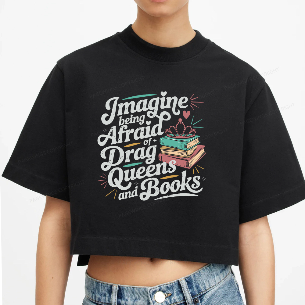 Pagewings Imagine Being Afraid Of Drag Queens And Books Women Crop Tops