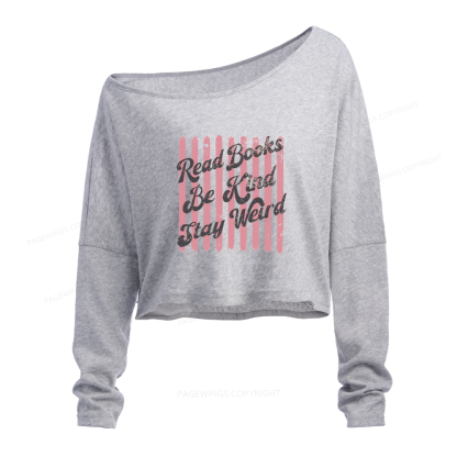 Pagewings Read Books Be Kind Stay Weird Slouchy Long Sleeve Off Shoulder T-shirt