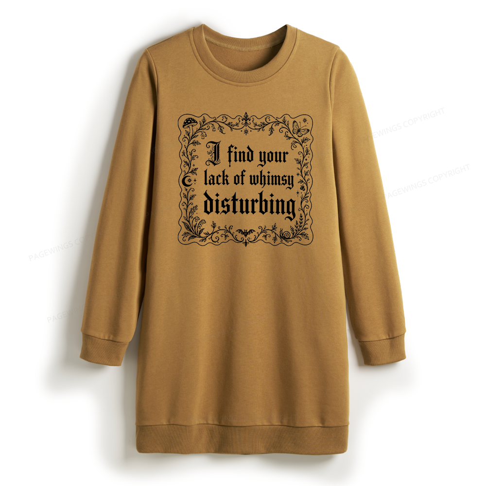 Pagewings I Find Your Lack of Whimsy Disturbing Sweatshirt Dress