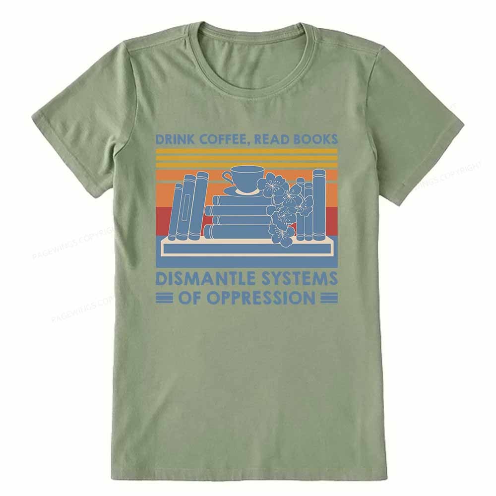 Pagewings Drink Coffee Read Books Dismantle Systems Of Oppression Shirt Unisex Classic T-shirt