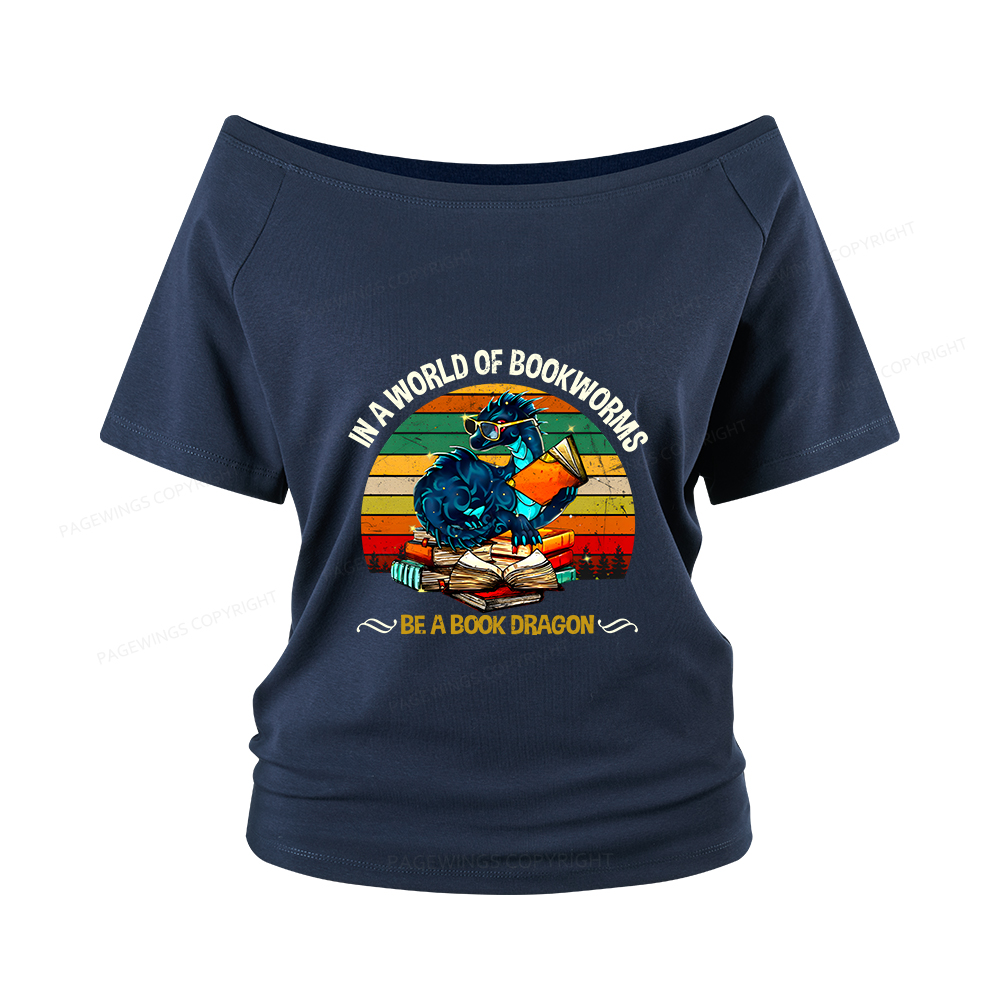 Pagewings In A World Of Bookworms Be A Book Dragon Women Off Shoulder T-shirts
