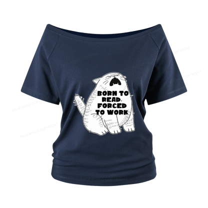 Pagewings Born To Read Forced To Work Women Off Shoulder T-shirts