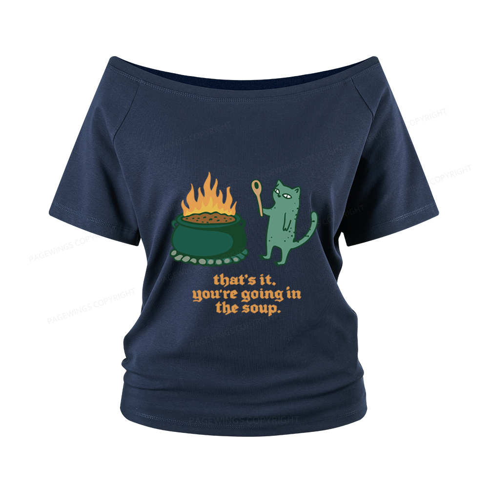Pagewings You’re Going In The Soup Women Off Shoulder T-shirts