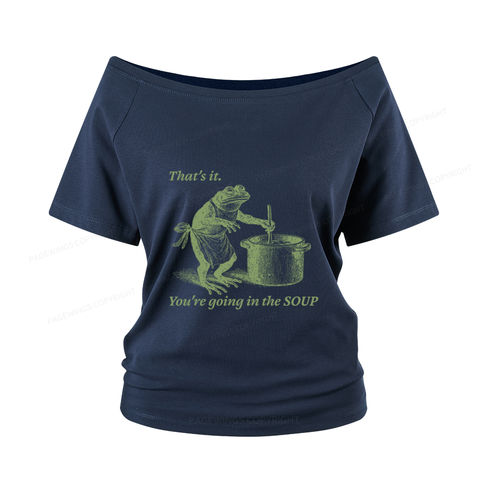 Pagewings That's It You're Going in the Soup Women Off Shoulder T-shirts