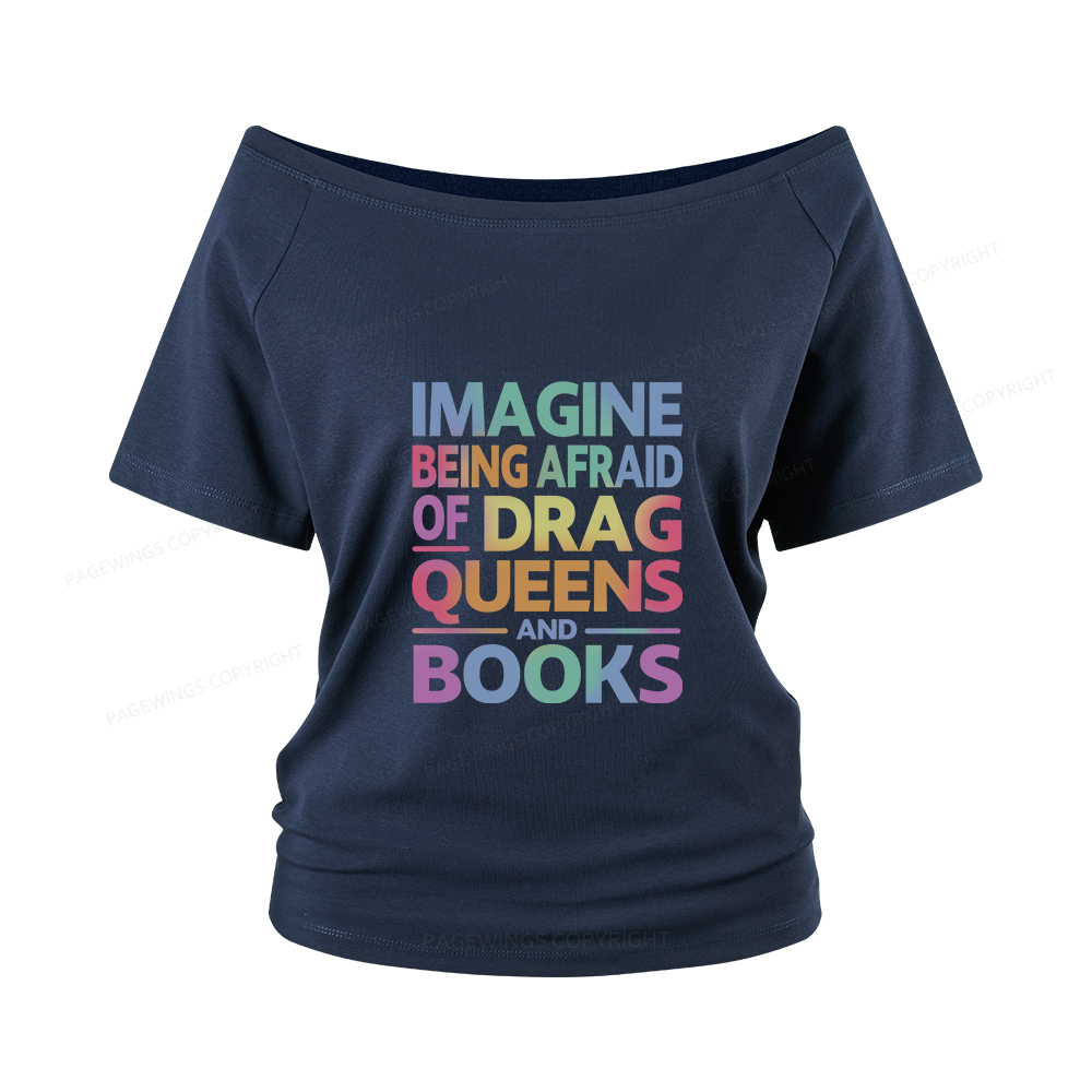 Pagewings Imagine Being Afraid Of Drag Queens And Books Women Off Shoulder T-shirts