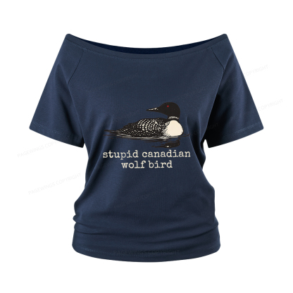 Pagewings Stupid Canadian Wolf Bird Women Off Shoulder T-shirts