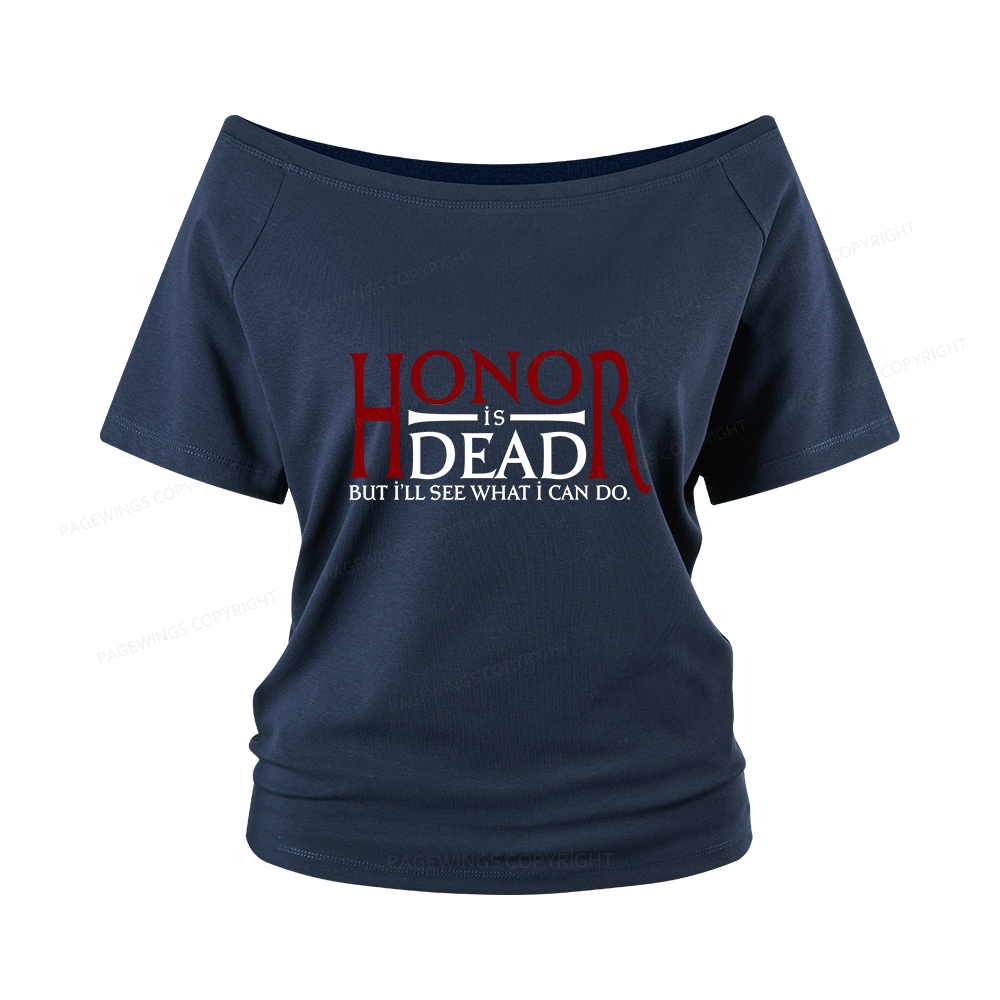 Pagewings Honor Is Dead But I’ll See What I Can Do Women Off Shoulder T-shirts