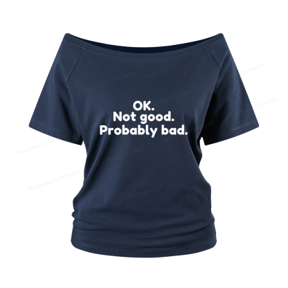 Pagewings Ok Not Good Probably Bad Women Off Shoulder T-shirts