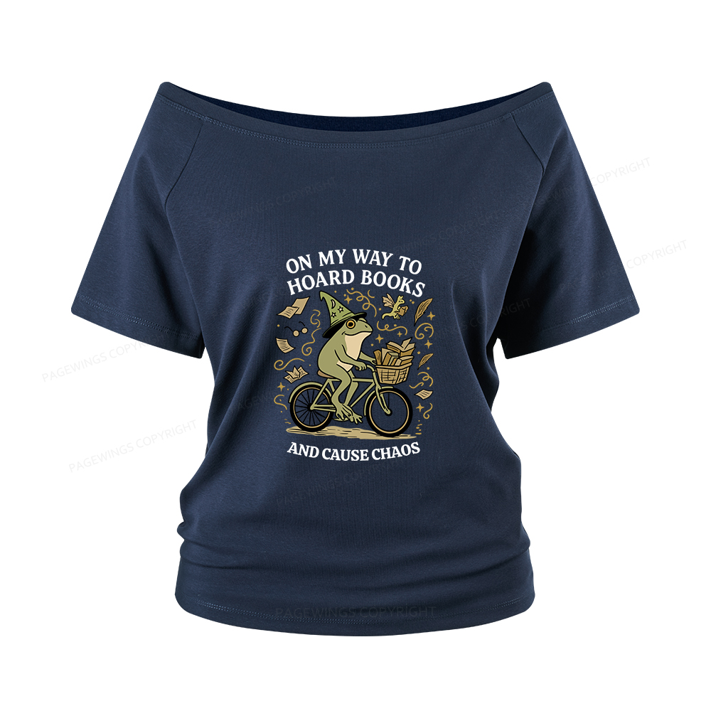 Pagewings On My Way To Hoard Books And Cause Chaos Women Off Shoulder T-shirts