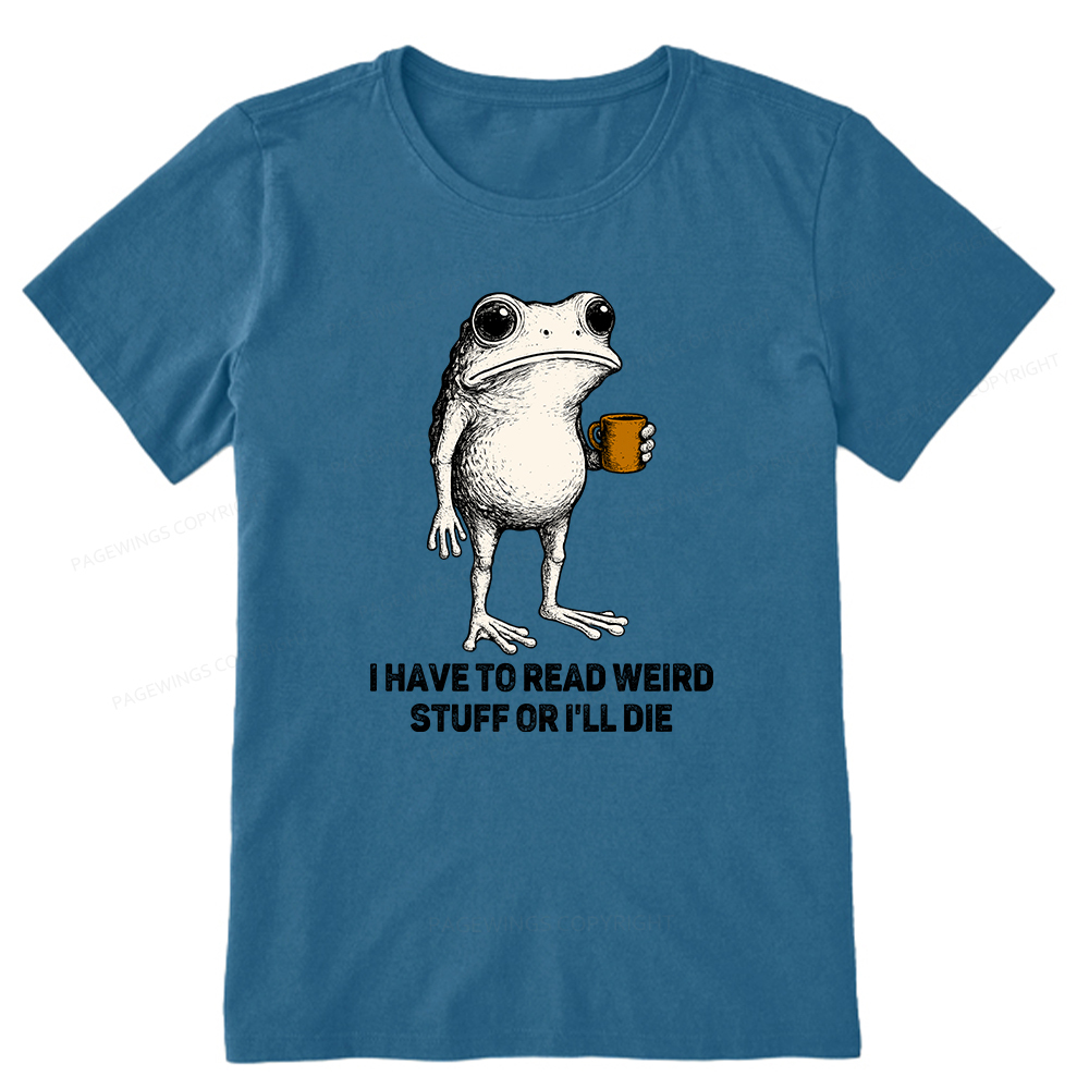 Pagewings I Have To Read Weird Stuff Or I'll Die Unisex Classic T-shirt