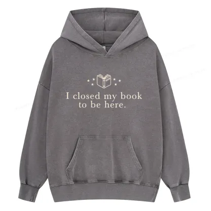 Pagewings I Closed My Book To Be Here Unisex Washed Hoodie